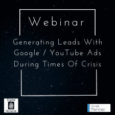 Generating Leads With Google / YouTube Ads During Times Of Crisis - Webinar -